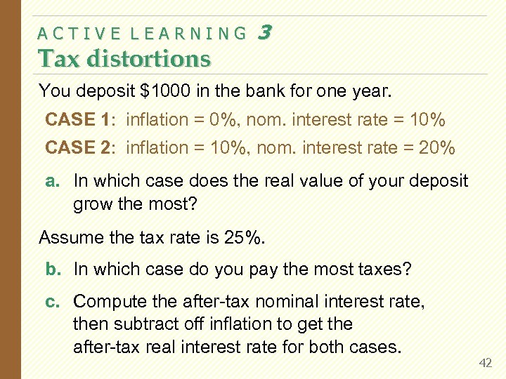 ACTIVE LEARNING Tax distortions 3 You deposit $1000 in the bank for one year.