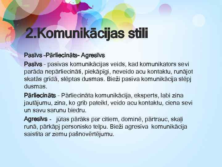 2. Komunikācijas stili Pasīvs –Pārliecināts- Agresīvs Pasīvs – pasīvas komunikācijas veids, kad komunikators sevi