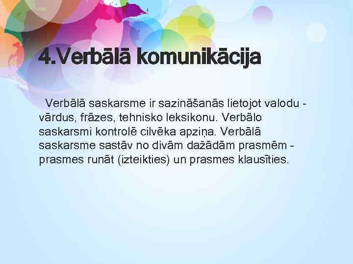 4. Verbālā komunikācija Verbālā saskarsme ir sazināšanās lietojot valodu - vārdus, frāzes, tehnisko leksikonu.