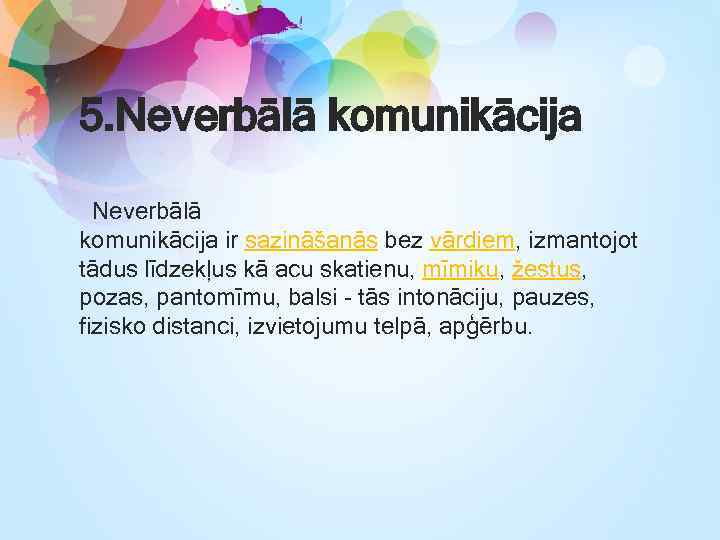 5. Neverbālā komunikācija ir sazināšanās bez vārdiem, izmantojot tādus līdzekļus kā acu skatienu, mīmiku,