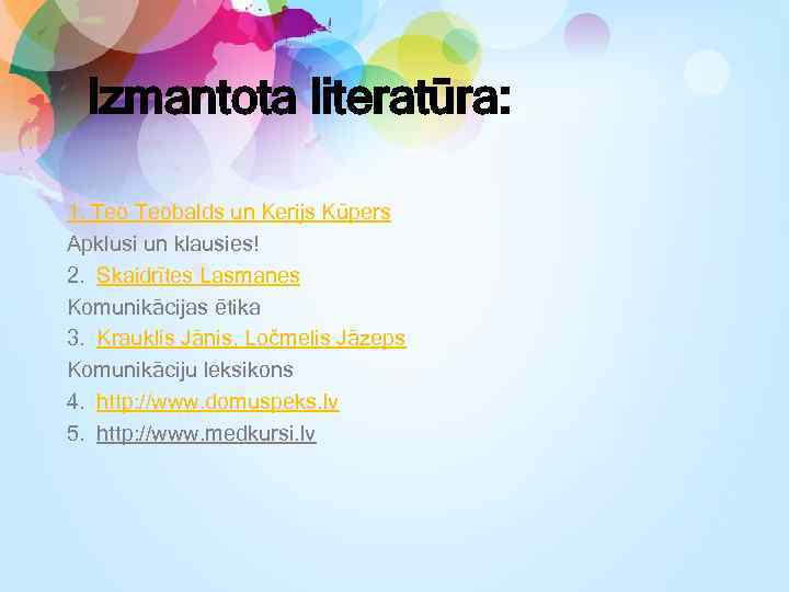 Izmantota literatūra: 1. Teobalds un Kerijs Kūpers Apklusi un klausies! 2. Skaidrītes Lasmanes Komunikācijas