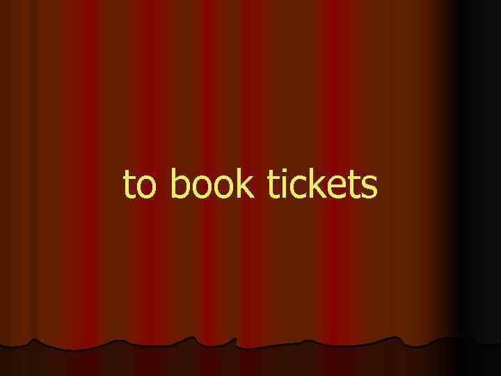 to book tickets 