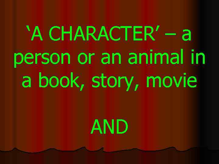 ‘A CHARACTER’ – a person or an animal in a book, story, movie AND