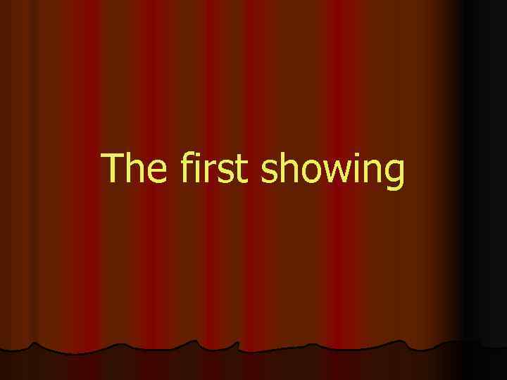 The first showing 