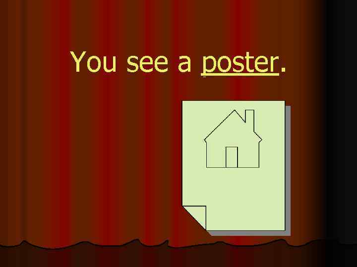 You see a poster. 