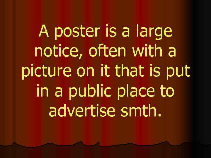 A poster is a large notice, often with a picture on it that is