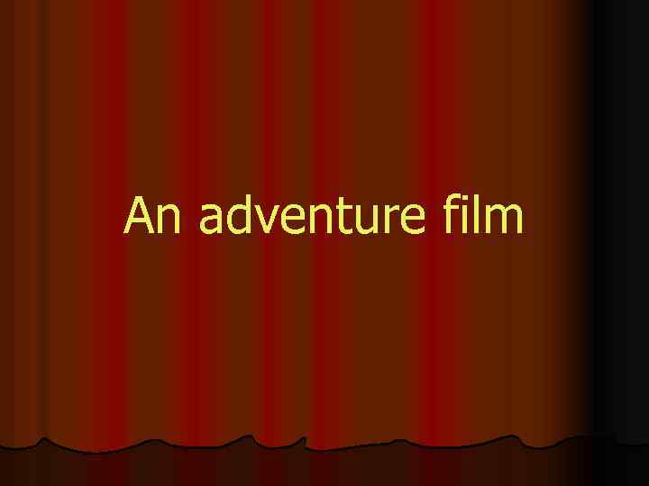 An adventure film 
