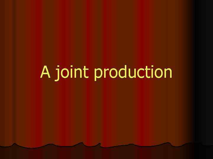 A joint production 