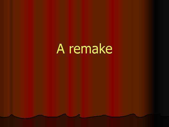 A remake 