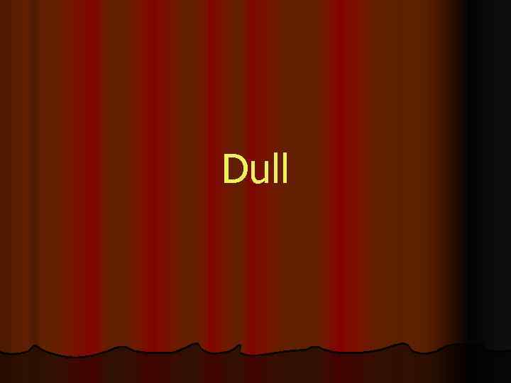 Dull 