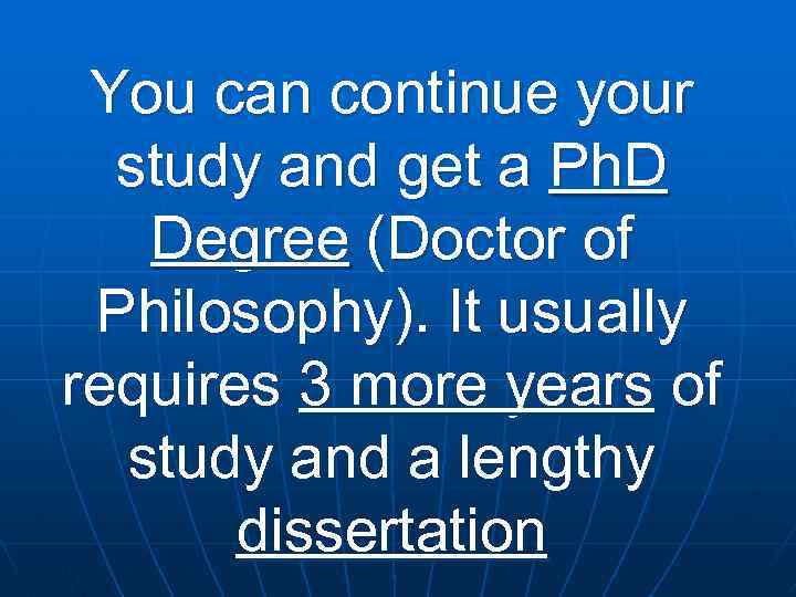 You can continue your study and get a Ph. D Degree (Doctor of Philosophy).