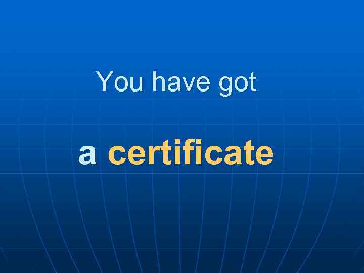 You have got a certificate 