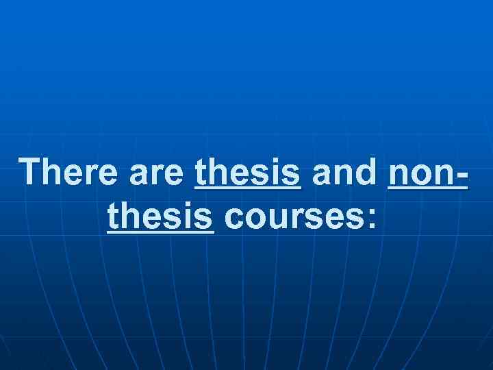 There are thesis and nonthesis courses: 
