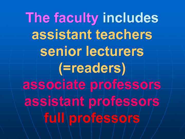 The faculty includes assistant teachers senior lecturers (=readers) associate professors assistant professors full professors
