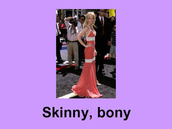 Skinny, bony 