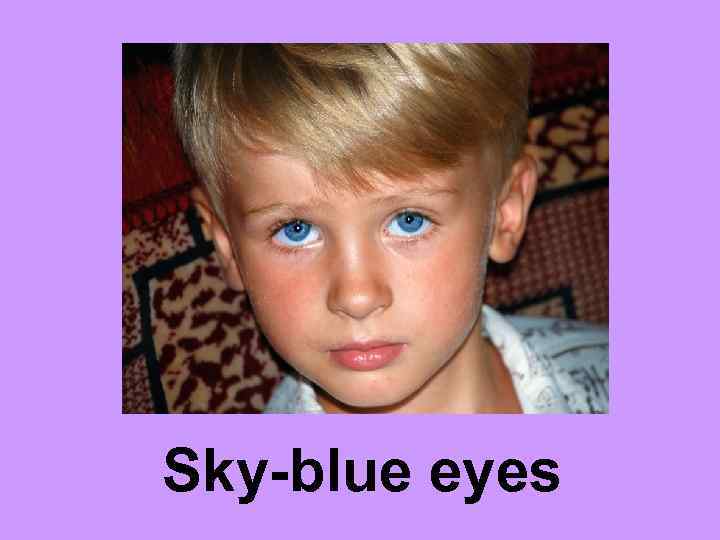 Sky-blue eyes 