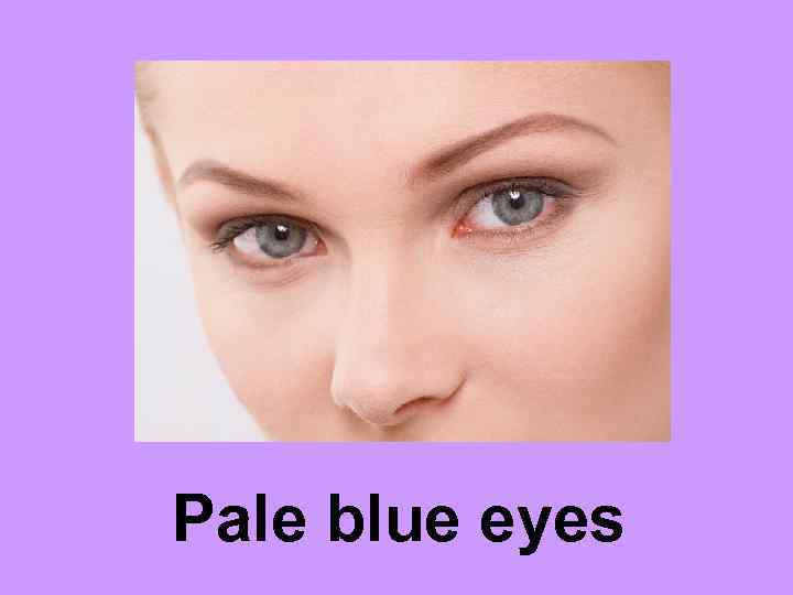 Pale blue eyes 