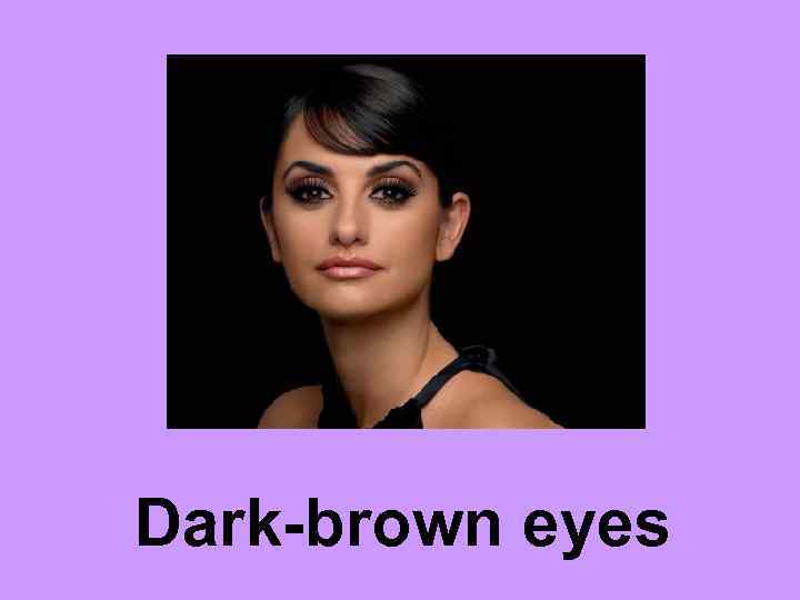 Dark-brown eyes 