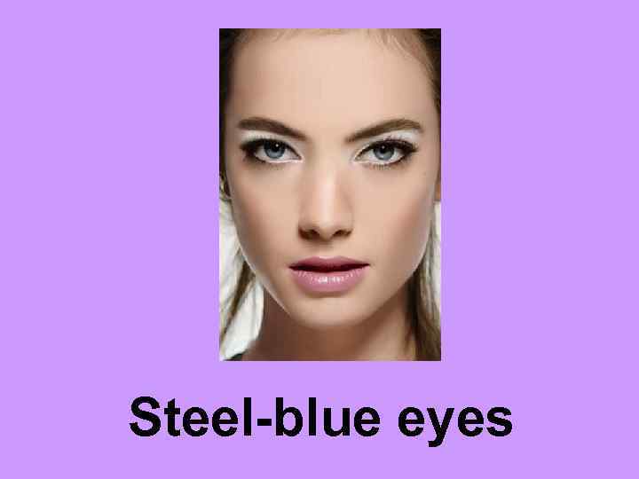 Steel-blue eyes 