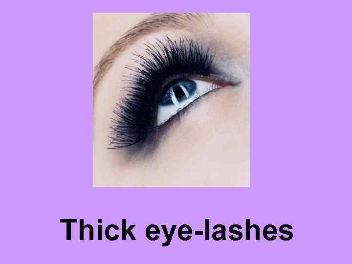 Thick eye-lashes 