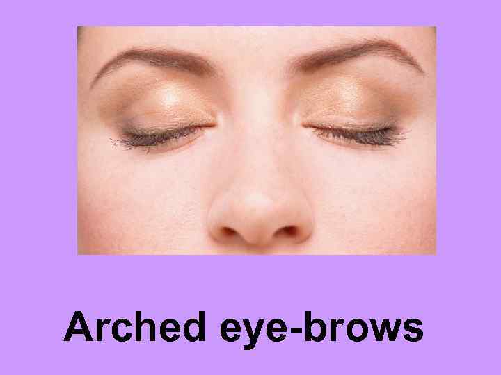 Arched eye-brows 