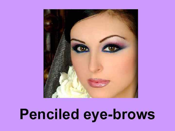 Penciled eye-brows 