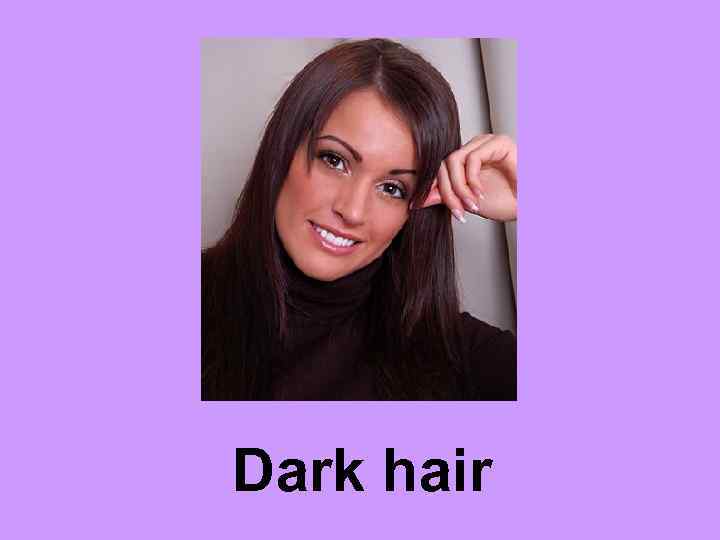 Dark hair 