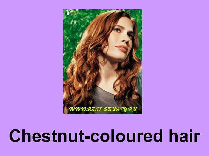 Chestnut-coloured hair 