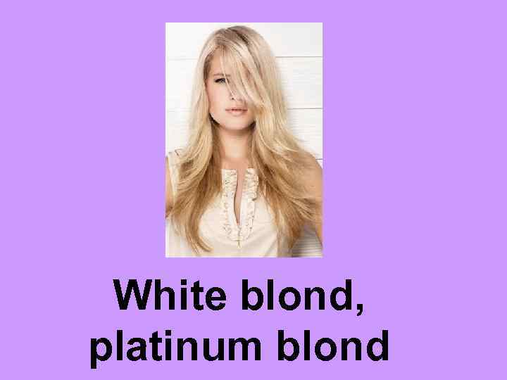 White blond, platinum blond 