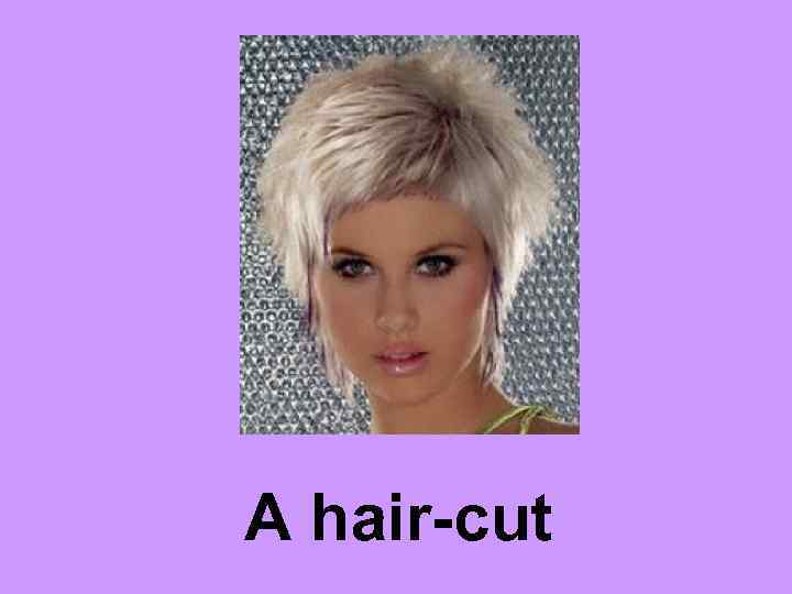 A hair-cut 