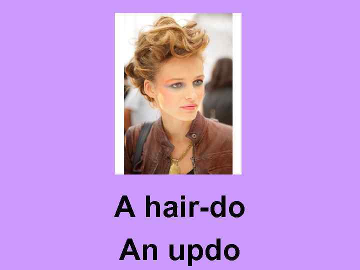 A hair-do An updo 