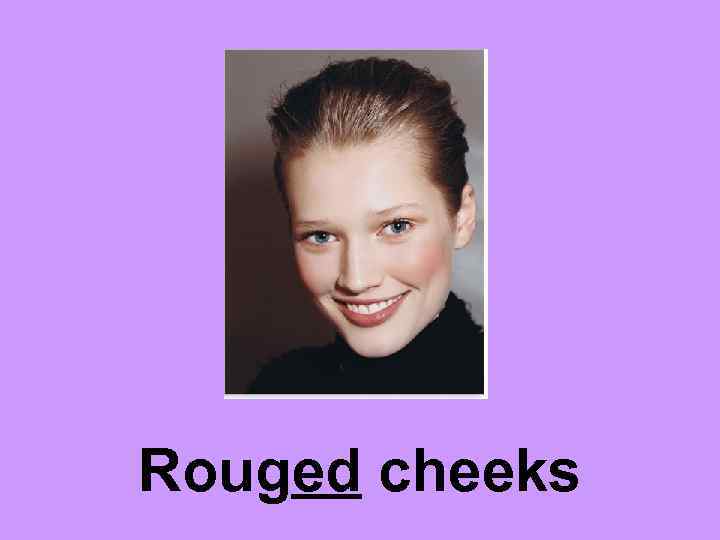 Rouged cheeks 