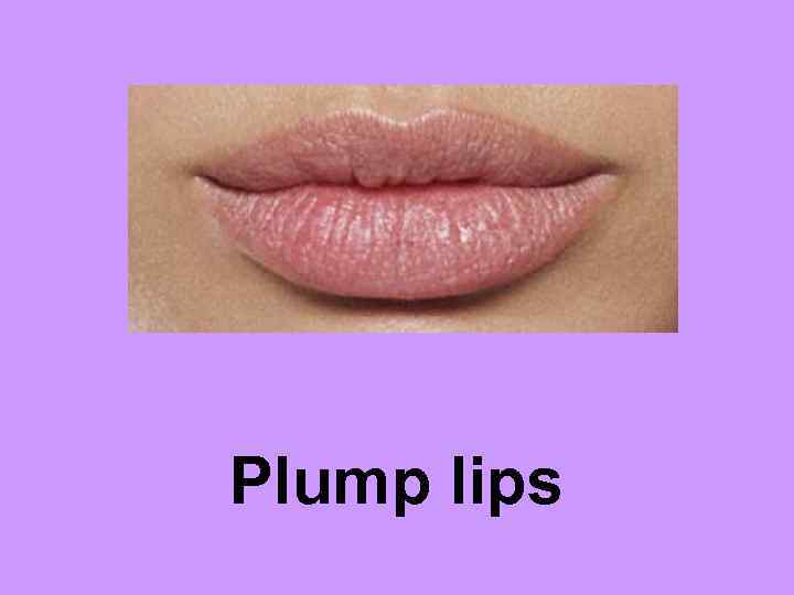 Plump lips 