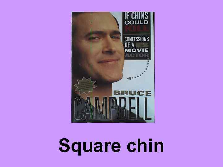 Square chin 