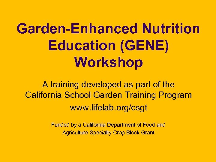 Garden-Enhanced Nutrition Education (GENE) Workshop A training developed as part of the California School