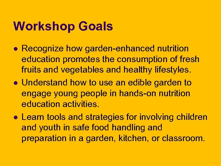 Workshop Goals l l l Recognize how garden-enhanced nutrition education promotes the consumption of