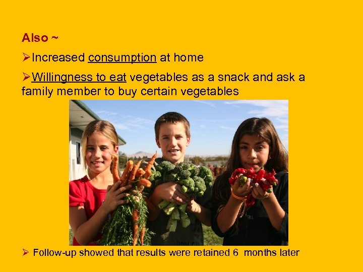 Also ~ ØIncreased consumption at home ØWillingness to eat vegetables as a snack and