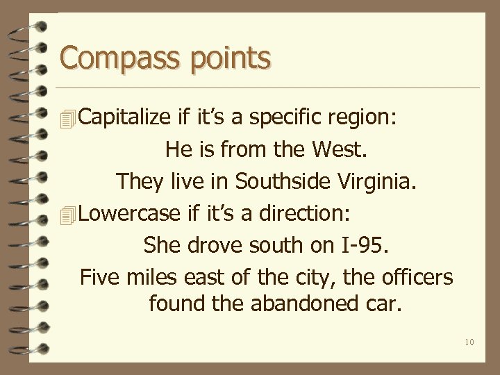 Compass points 4 Capitalize if it’s a specific region: He is from the West.