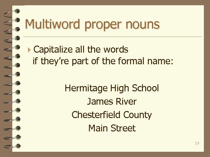 Multiword proper nouns 4 Capitalize all the words if they’re part of the formal