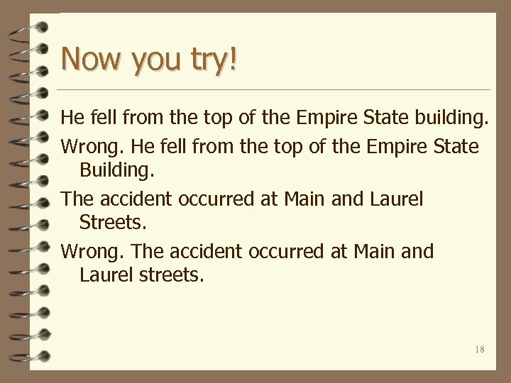Now you try! He fell from the top of the Empire State building. Wrong.