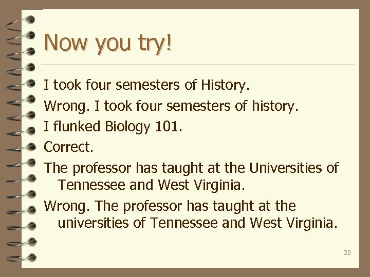 Now you try! I took four semesters of History. Wrong. I took four semesters