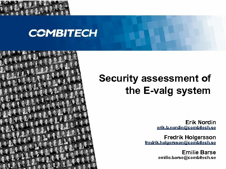 Security assessment of the E-valg system Erik Nordin erik. b. nordin@combitech. se Fredrik Holgersson