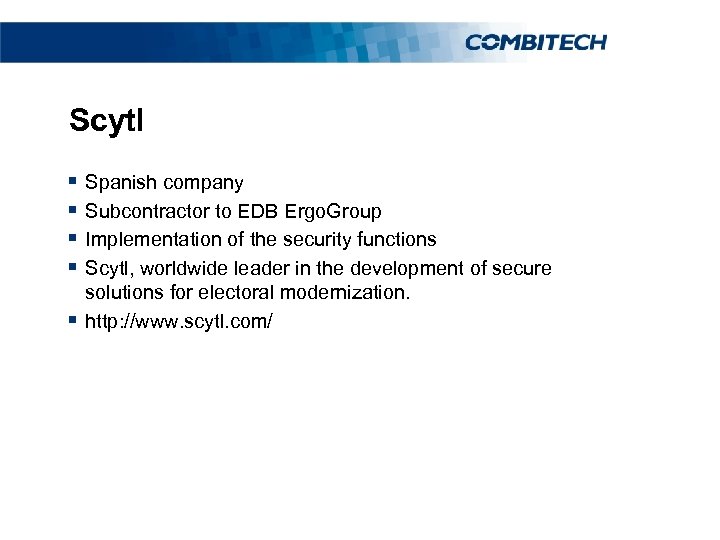 Scytl § Spanish company § Subcontractor to EDB Ergo. Group § Implementation of the