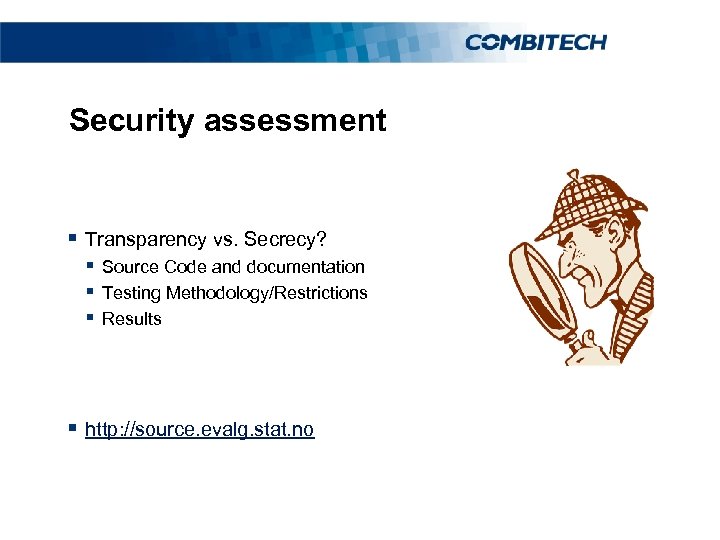 Security assessment § Transparency vs. Secrecy? § Source Code and documentation § Testing Methodology/Restrictions