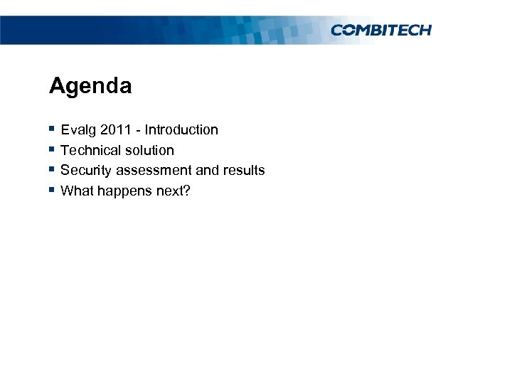 Agenda § Evalg 2011 - Introduction § Technical solution § Security assessment and results