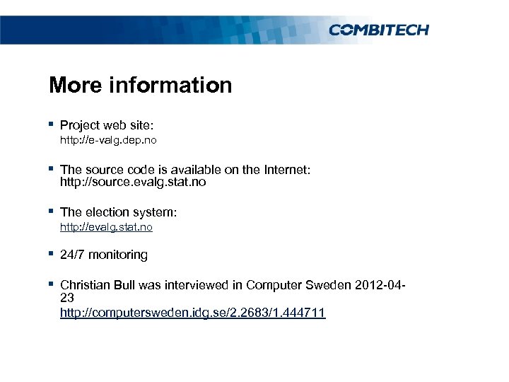 More information § Project web site: http: //e-valg. dep. no § The source code