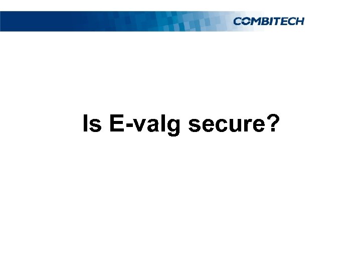 Is E-valg secure? 