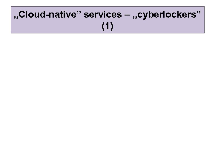 „Cloud-native” services – „cyberlockers” (1) 