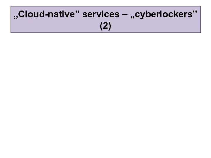 „Cloud-native” services – „cyberlockers” (2) 