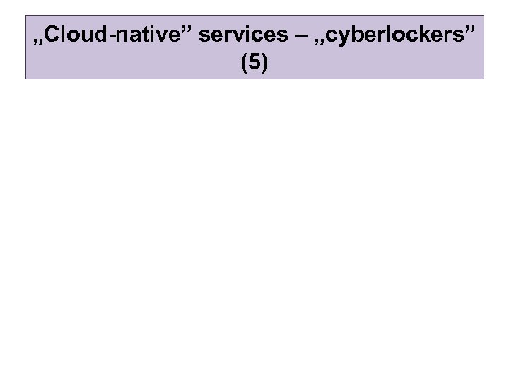 „Cloud-native” services – „cyberlockers” (5) 